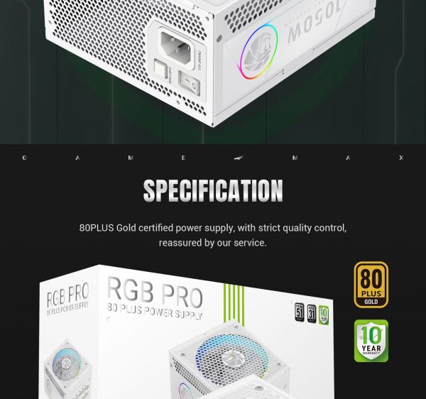 GAMEMAX   ATX 3.1 & PCIe5.1_ 1050W, 80+ Gold,R GB Smart  fan 140mm,fully modular ,Japanese 105C  RGB PRO 1050G WH -  24
